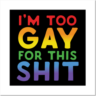 Too Gay For This Shit Posters and Art